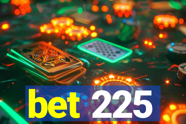 bet 225